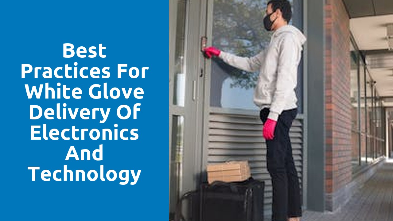 Best Practices for White Glove Delivery of Electronics and Technology