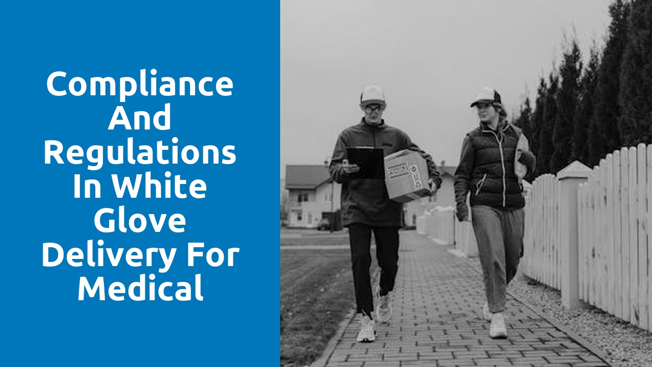 Compliance and Regulations in White Glove Delivery for Medical Equipment