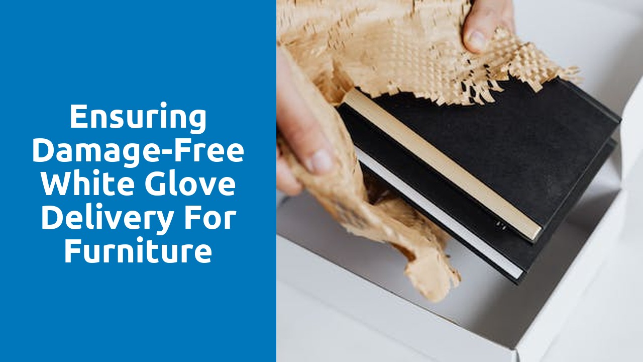 Ensuring Damage-Free White Glove Delivery for Furniture