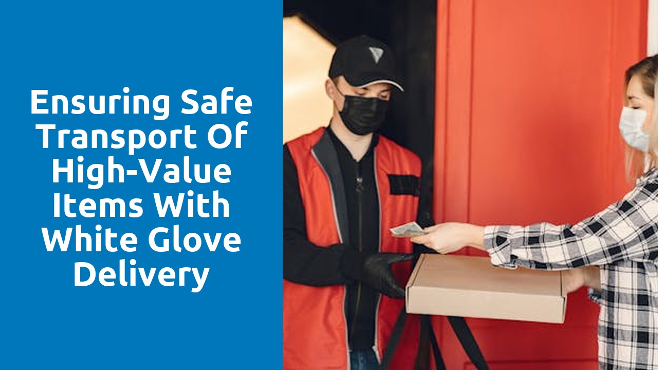 Ensuring Safe Transport of High-Value Items with White Glove Delivery