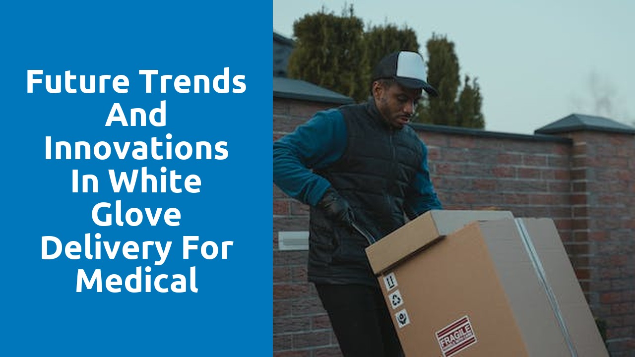 Future Trends and Innovations in White Glove Delivery for Medical Equipment
