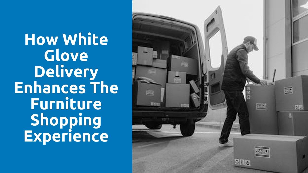 How White Glove Delivery Enhances the Furniture Shopping Experience