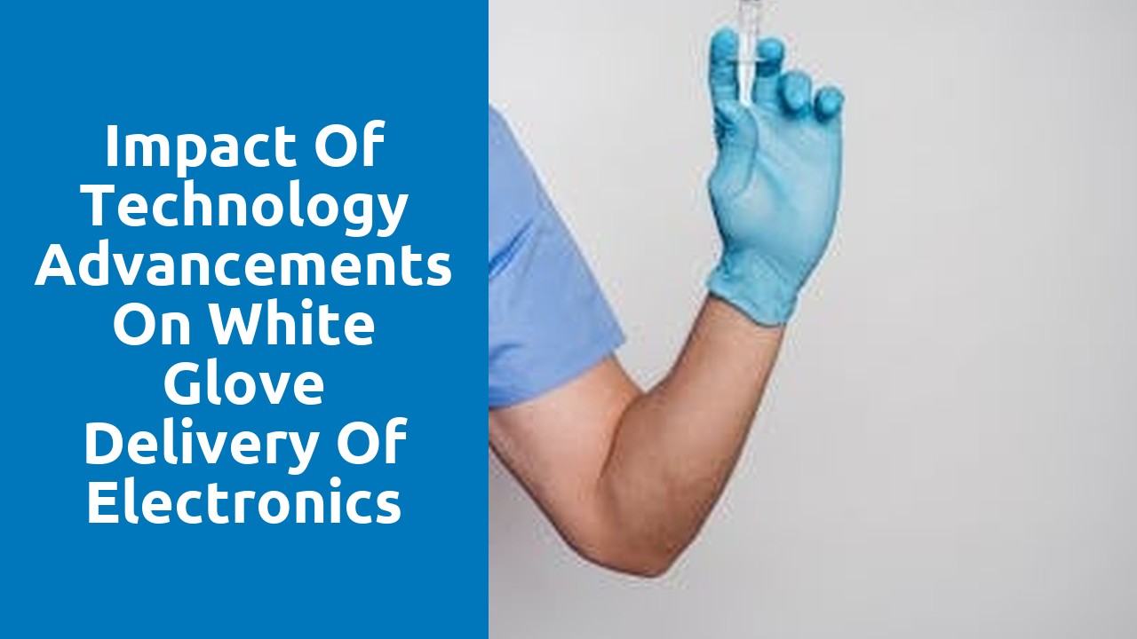 Impact of Technology Advancements on White Glove Delivery of Electronics and Appliances