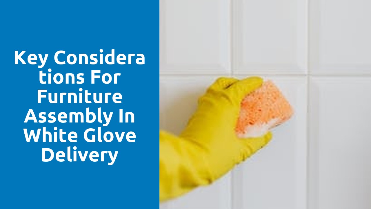 Key Considerations for Furniture Assembly in White Glove Delivery