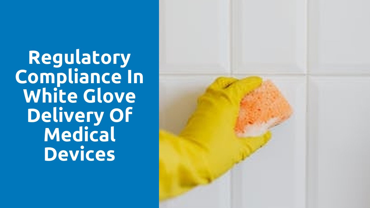 Regulatory Compliance in White Glove Delivery of Medical Devices