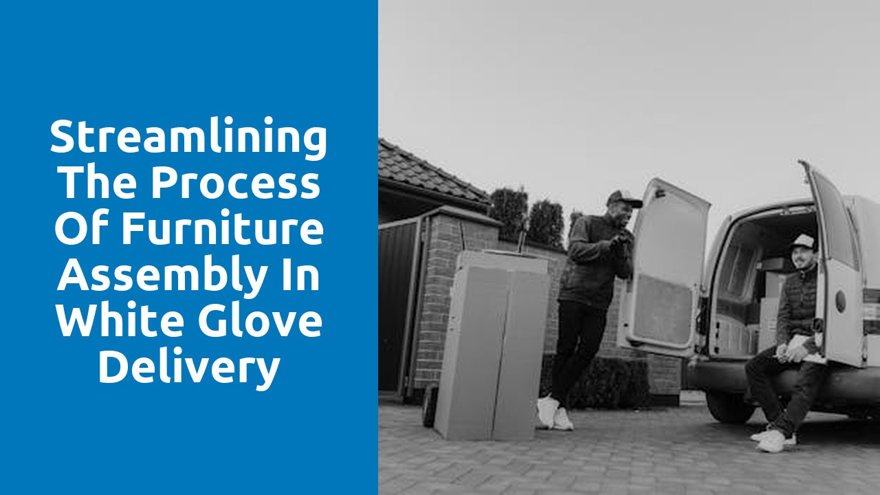 Streamlining the Process of Furniture Assembly in White Glove Delivery