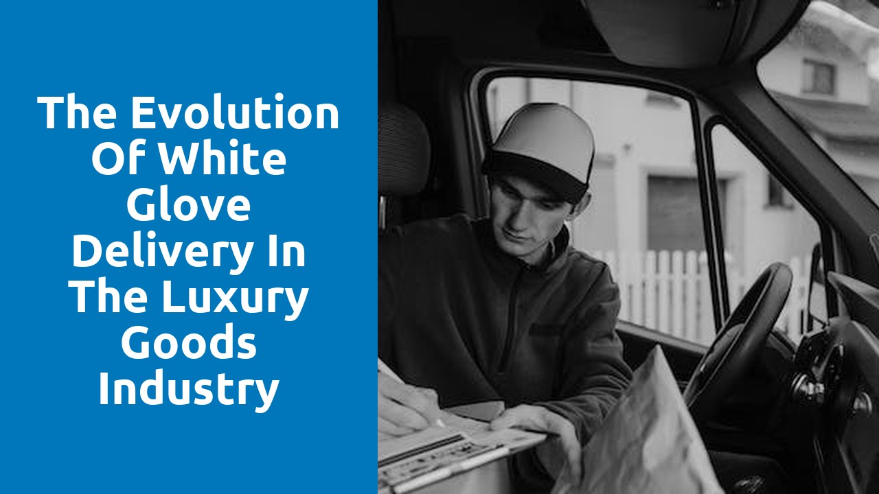 The Evolution of White Glove Delivery in the Luxury Goods Industry