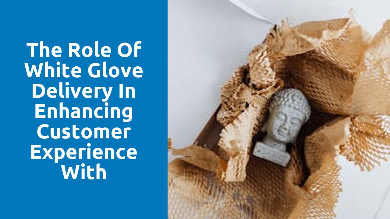 The Role of White Glove Delivery in Enhancing Customer Experience with Furniture