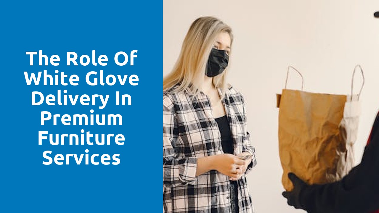 The Role of White Glove Delivery in Premium Furniture Services