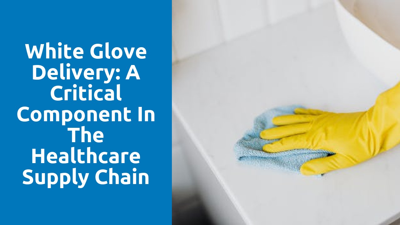 White Glove Delivery: A Critical Component in the Healthcare Supply Chain